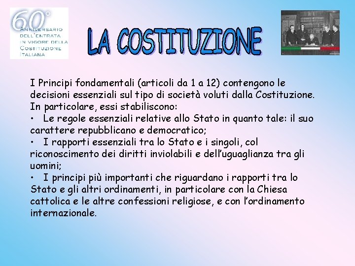 I Principi fondamentali (articoli da 1 a 12) contengono le decisioni essenziali sul tipo