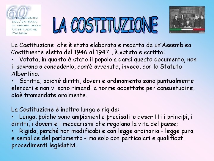La Costituzione, che è stata elaborata e redatta da un’Assemblea Costituente eletta dal 1946