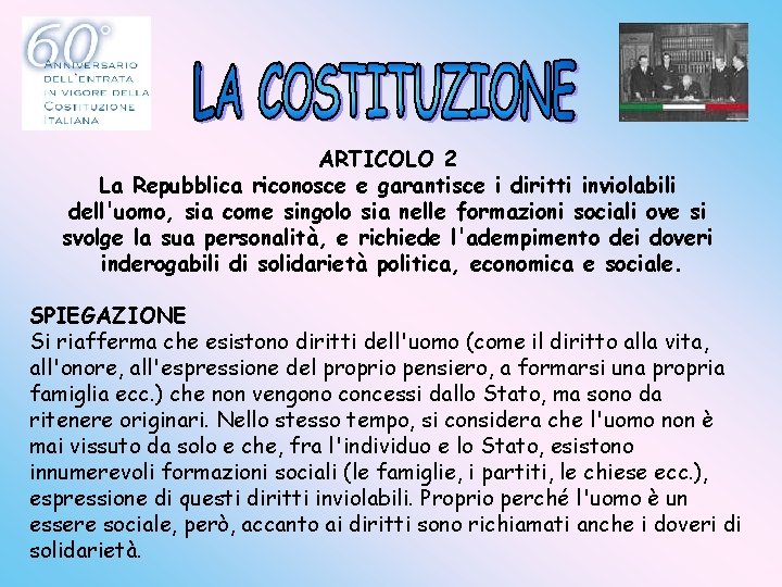 ARTICOLO 2 La Repubblica riconosce e garantisce i diritti inviolabili dell'uomo, sia come singolo