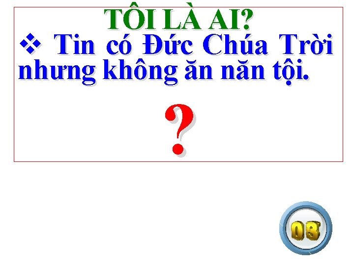 TÔI LÀ AI? v Tin có Đức Chúa Trời nhưng không ăn năn tội.