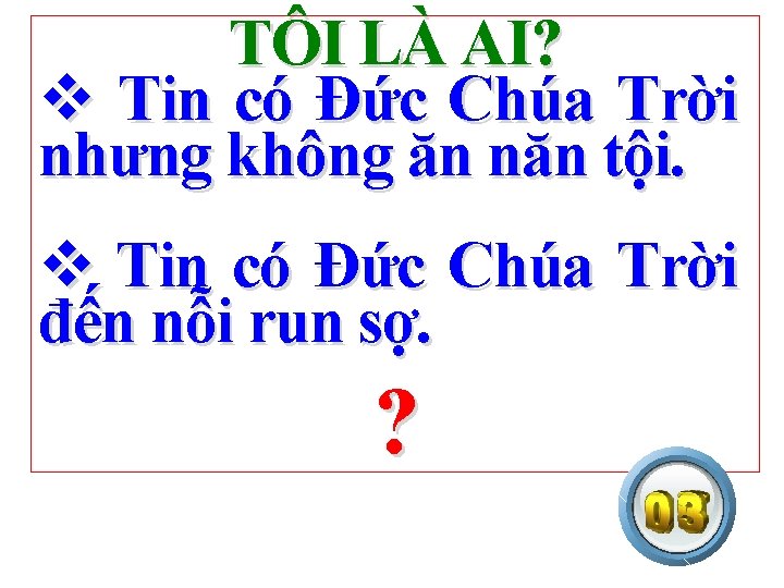 TÔI LÀ AI? v Tin có Đức Chúa Trời nhưng không ăn năn tội.