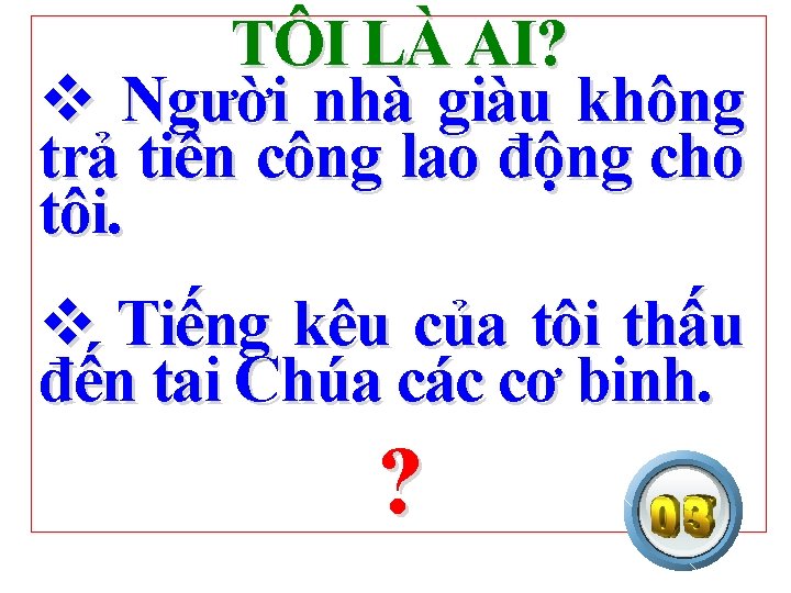 TÔI LÀ AI? v Người nhà giàu không trả tiền công lao động cho