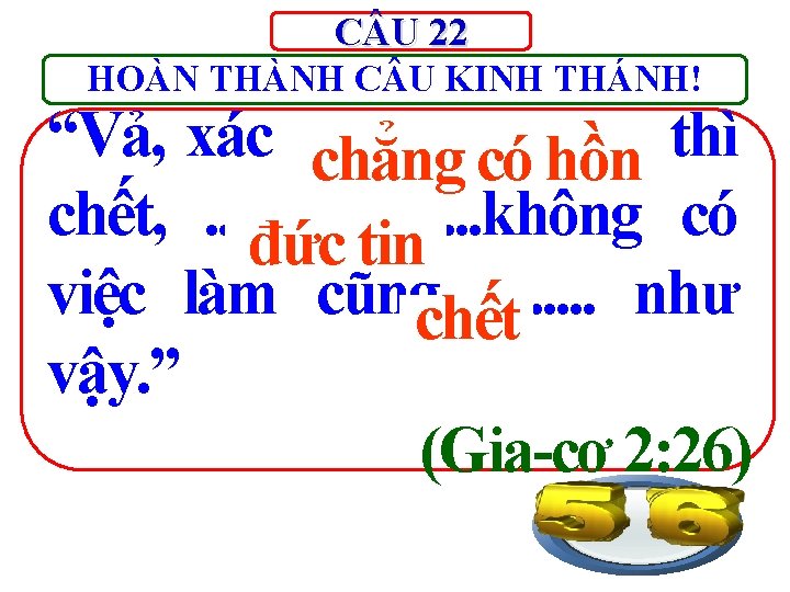 C U 22 HOÀN THÀNH C U KINH THÁNH! “Vả, xác. . . .