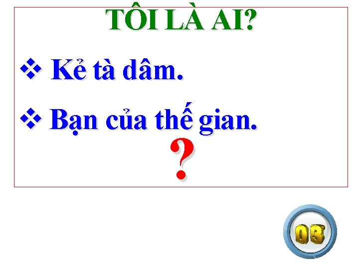 TÔI LÀ AI? v Kẻ tà dâm. v Bạn của thế gian. ? 