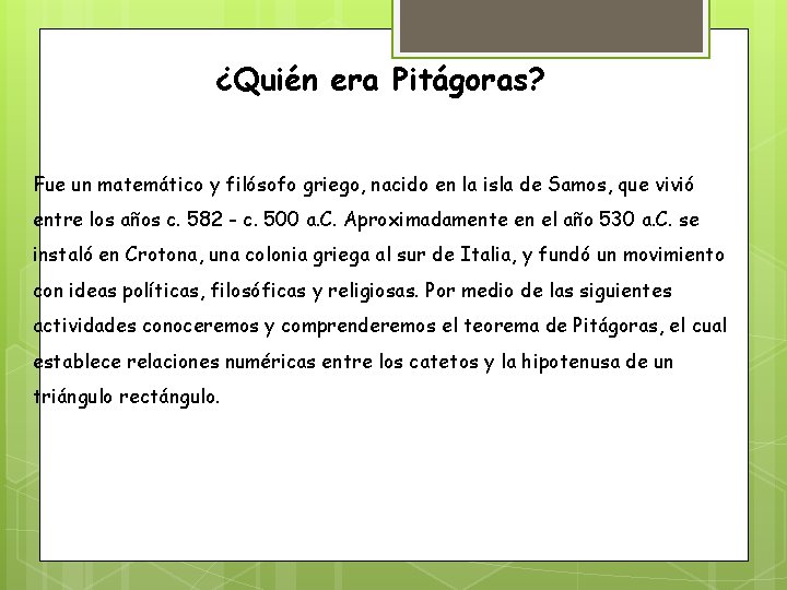 ¿Quién era Pitágoras? Fue un matemático y filósofo griego, nacido en la isla de