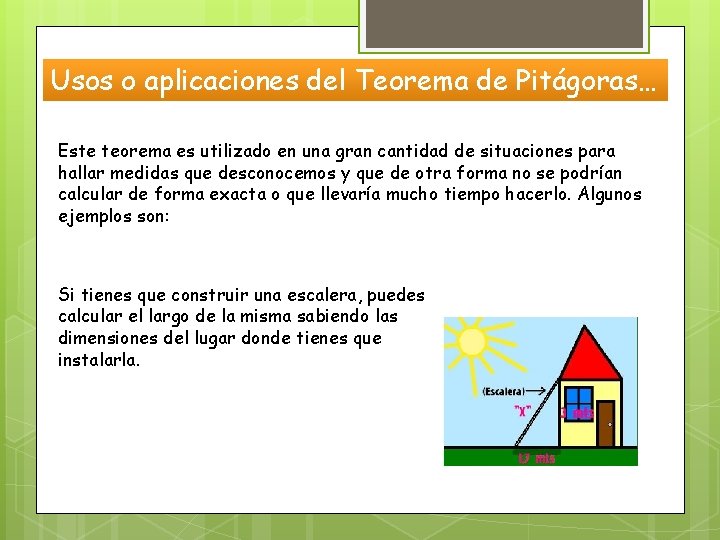 Usos o aplicaciones del Teorema de Pitágoras… Este teorema es utilizado en una gran