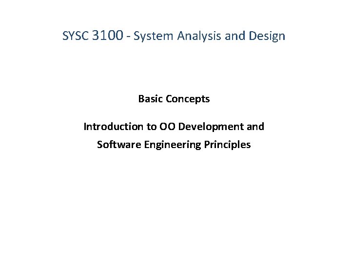 SYSC 3100 - System Analysis and Design Basic Concepts Introduction to OO Development and