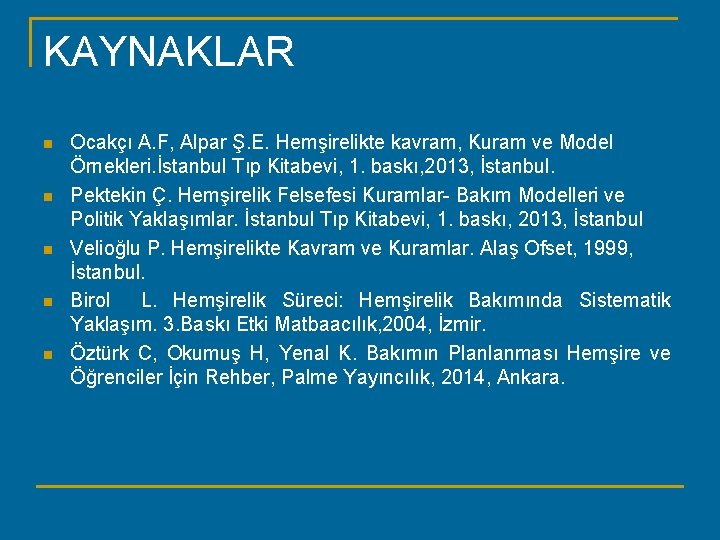 KAYNAKLAR n n n Ocakçı A. F, Alpar Ş. E. Hemşirelikte kavram, Kuram ve