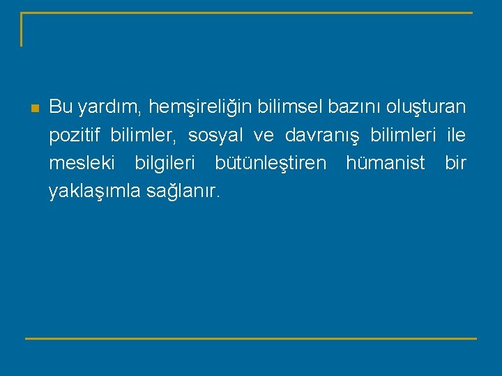 n Bu yardım, hemşireliğin bilimsel bazını oluşturan pozitif bilimler, sosyal ve davranış bilimleri ile