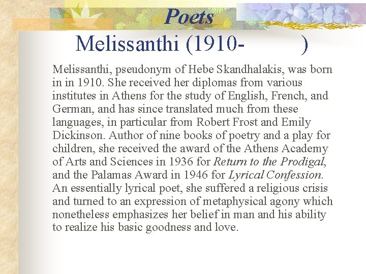 Poets Melissanthi (1910 - ) Melissanthi, pseudonym of Hebe Skandhalakis, was born in in