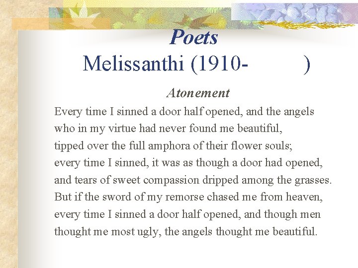 Poets Melissanthi (1910 - ) Atonement Every time I sinned a door half opened,