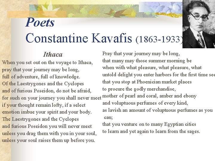 Poets Constantine Kavafis (1863 -1933) Ithaca Pray that your journey may be long, that