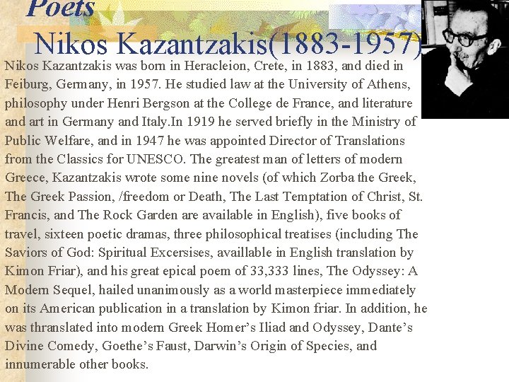 Poets Nikos Kazantzakis(1883 -1957) Nikos Kazantzakis was born in Heracleion, Crete, in 1883, and