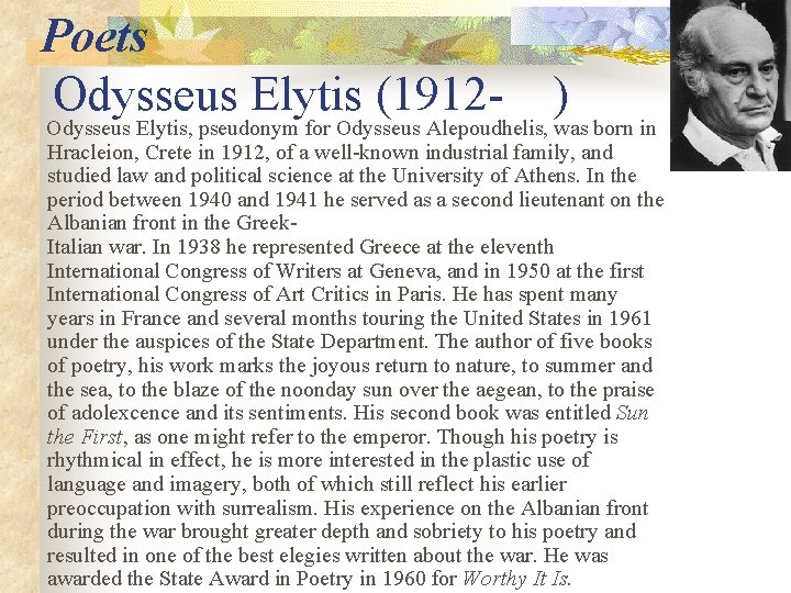 Poets Odysseus Elytis (1912 - ) Odysseus Elytis, pseudonym for Odysseus Alepoudhelis, was born