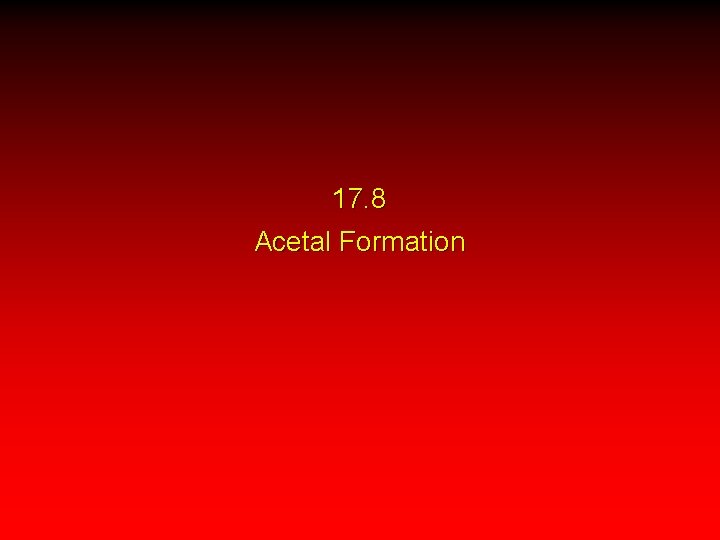 17. 8 Acetal Formation 