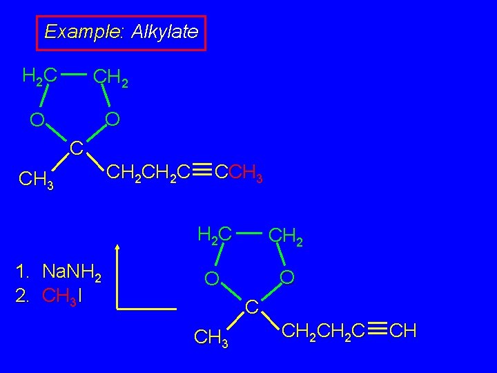 Example: Alkylate H 2 C CH 2 O O C CH 3 1. Na.