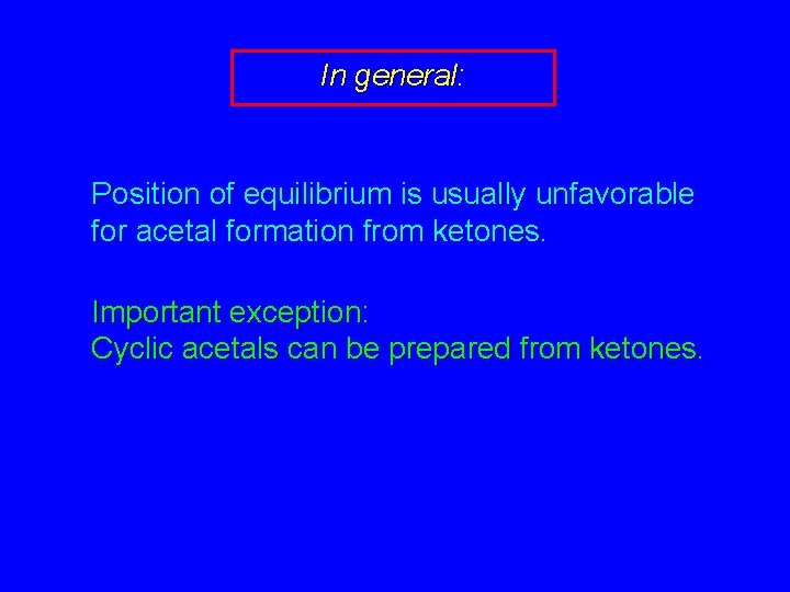 In general: Position of equilibrium is usually unfavorable for acetal formation from ketones. Important