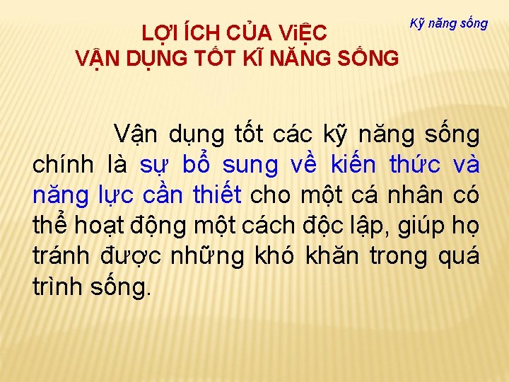 LỢI ÍCH CỦA ViỆC VẬN DỤNG TỐT KĨ NĂNG SỐNG Kỹ năng sống Vận