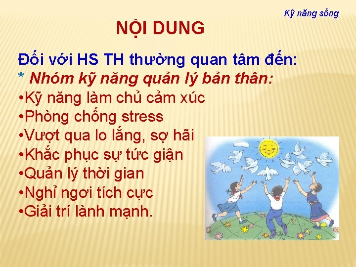 NỘI DUNG Kỹ năng sống Đối với HS TH thường quan tâm đến: *