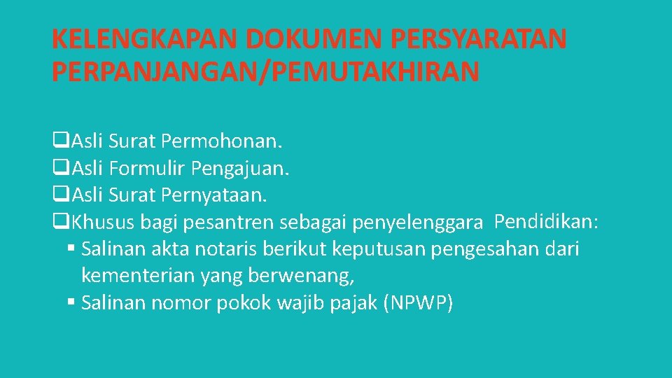 KELENGKAPAN DOKUMEN PERSYARATAN PERPANJANGAN/PEMUTAKHIRAN Asli Surat Permohonan. Asli Formulir Pengajuan. Asli Surat Pernyataan. Khusus