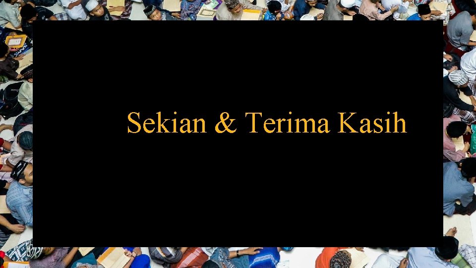 Sekian & Terima Kasih 