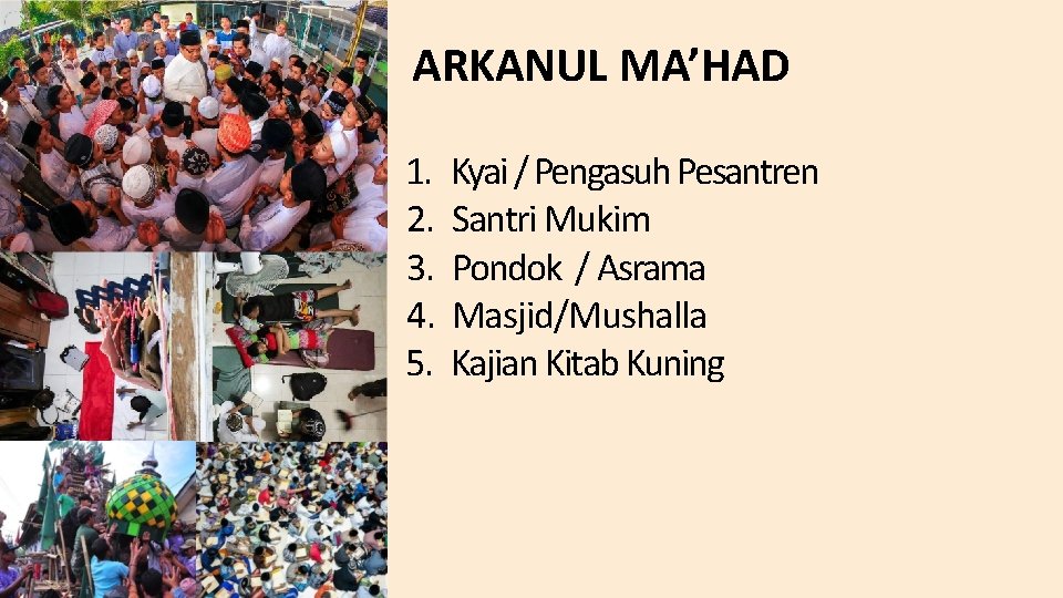 ARKANUL MA’HAD 1. 2. 3. 4. 5. Kyai / Pengasuh Pesantren Santri Mukim Pondok