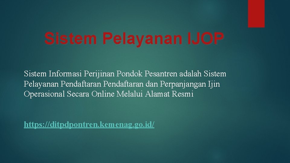 Sistem Pelayanan IJOP Sistem Informasi Perijinan Pondok Pesantren adalah Sistem Pelayanan Pendaftaran dan Perpanjangan