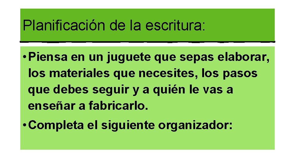 Planificación de la escritura: • Piensa en un juguete que sepas elaborar, los materiales