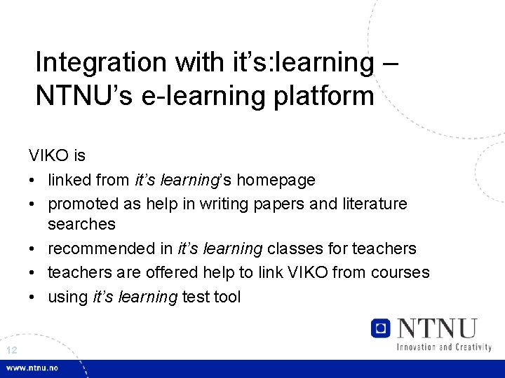 Integration with it’s: learning – NTNU’s e-learning platform VIKO is • linked from it’s