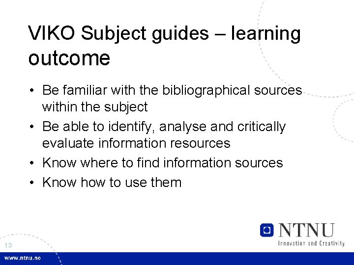 VIKO Subject guides – learning outcome • Be familiar with the bibliographical sources within