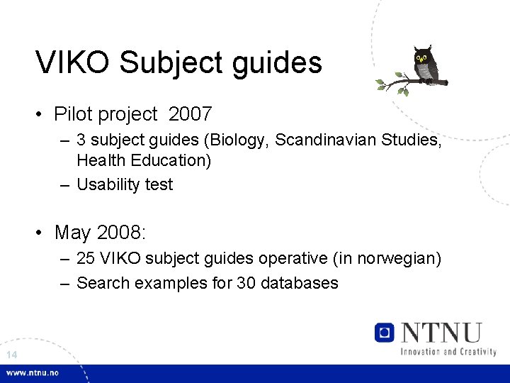 VIKO Subject guides • Pilot project 2007 – 3 subject guides (Biology, Scandinavian Studies,