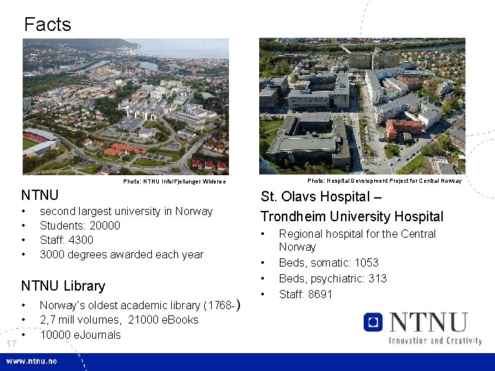 Facts Photo: Hospital Development Project for Central Norway Photo: NTNU Info/Fjellanger Widerøe NTNU •