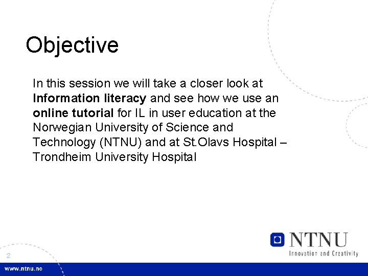 Objective In this session we will take a closer look at Information literacy and