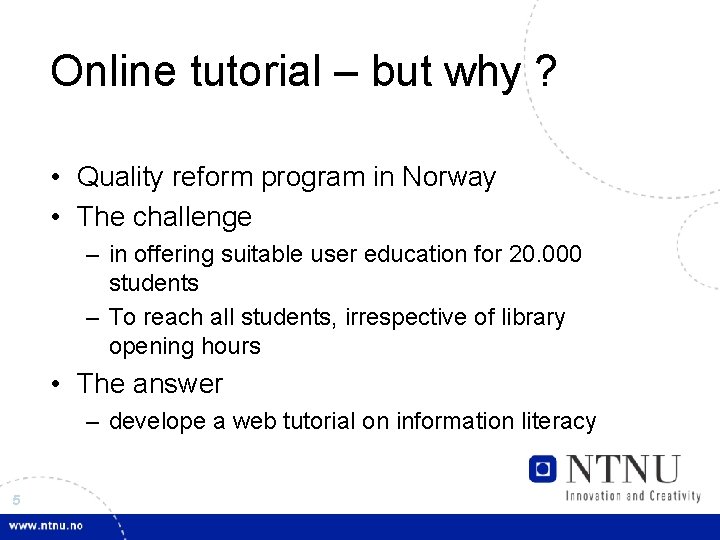 Online tutorial – but why ? • Quality reform program in Norway • The