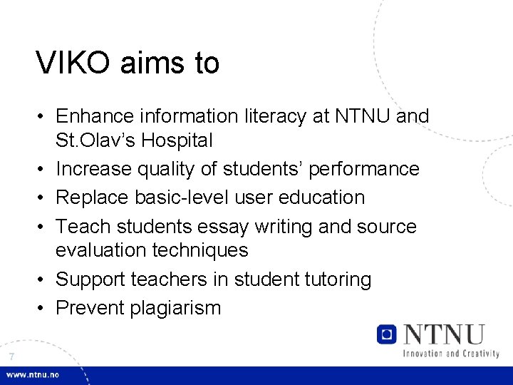 VIKO aims to • Enhance information literacy at NTNU and St. Olav’s Hospital •