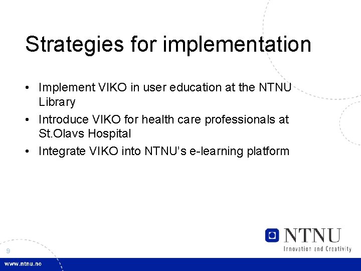 Strategies for implementation • Implement VIKO in user education at the NTNU Library •