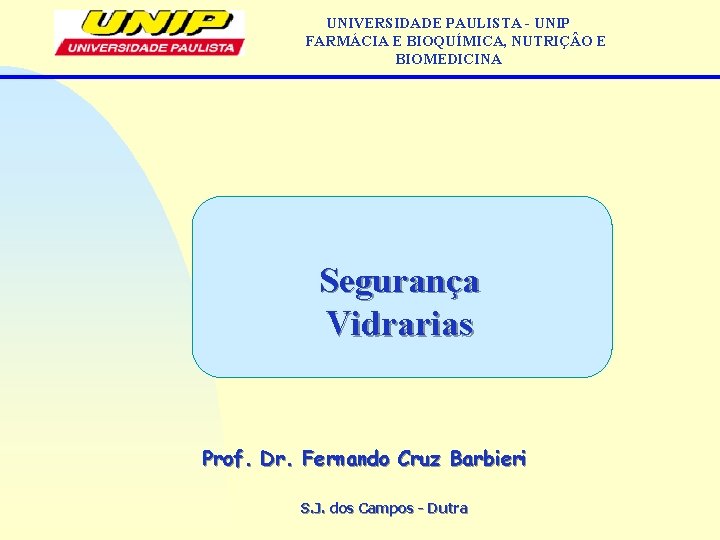 UNIVERSIDADE PAULISTA - UNIP FARMÁCIA E BIOQUÍMICA, NUTRIÇ O E BIOMEDICINA Segurança Vidrarias Prof.