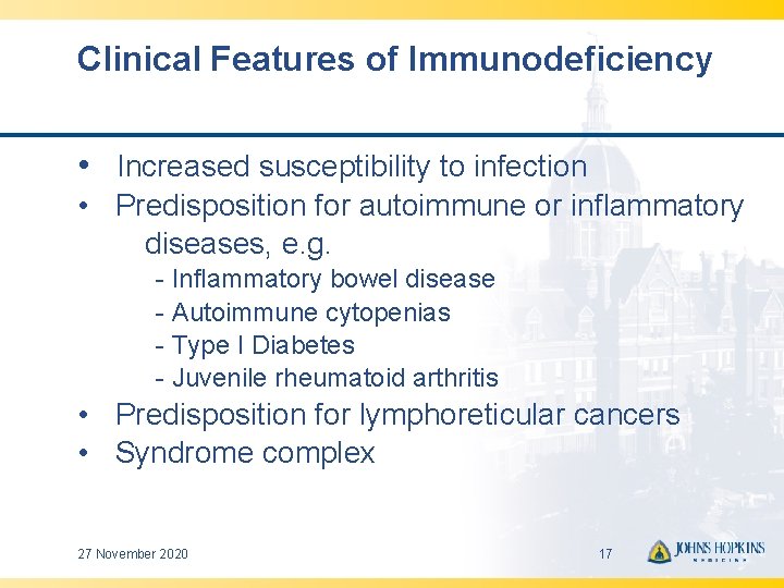 Clinical Features of Immunodeficiency • Increased susceptibility to infection • Predisposition for autoimmune or