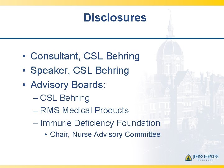 Disclosures • Consultant, CSL Behring • Speaker, CSL Behring • Advisory Boards: – CSL