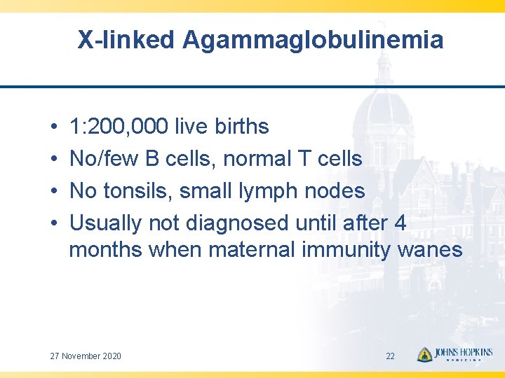 X-linked Agammaglobulinemia • • 1: 200, 000 live births No/few B cells, normal T