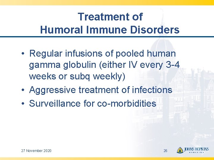Treatment of Humoral Immune Disorders • Regular infusions of pooled human gamma globulin (either