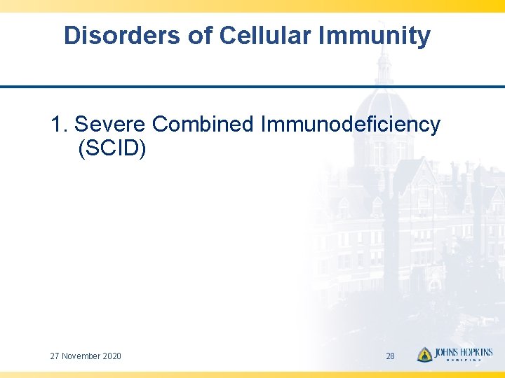 Disorders of Cellular Immunity 1. Severe Combined Immunodeficiency (SCID) 27 November 2020 28 