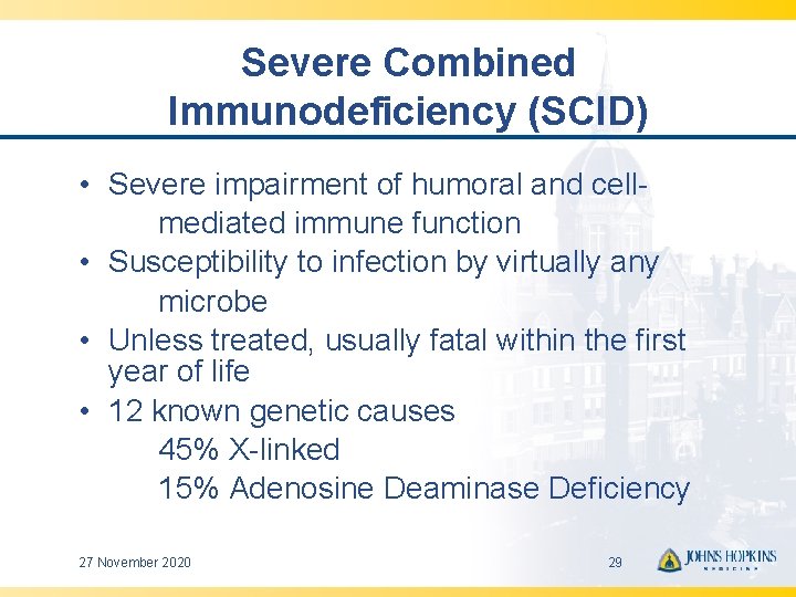 Severe Combined Immunodeficiency (SCID) • Severe impairment of humoral and cellmediated immune function •