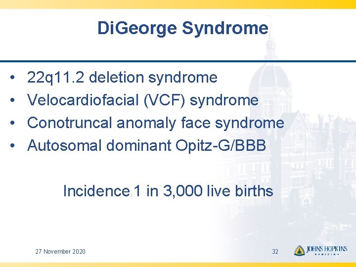 Di. George Syndrome • • 22 q 11. 2 deletion syndrome Velocardiofacial (VCF) syndrome