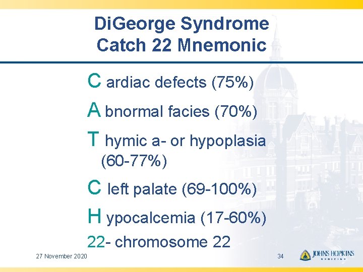 Di. George Syndrome Catch 22 Mnemonic C ardiac defects (75%) A bnormal facies (70%)