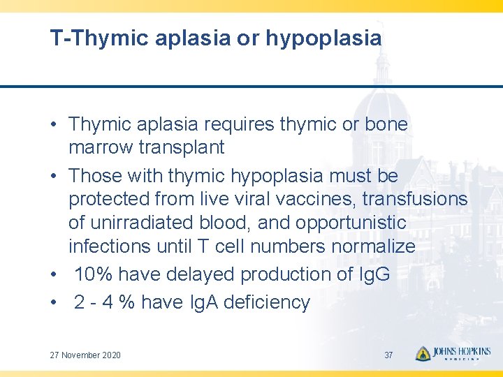 T-Thymic aplasia or hypoplasia • Thymic aplasia requires thymic or bone marrow transplant •