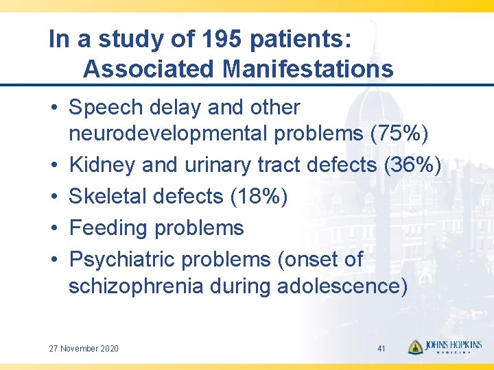 In a study of 195 patients: Associated Manifestations • Speech delay and other neurodevelopmental