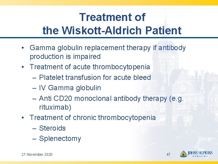 Treatment of the Wiskott-Aldrich Patient • Gamma globulin replacement therapy if antibody production is