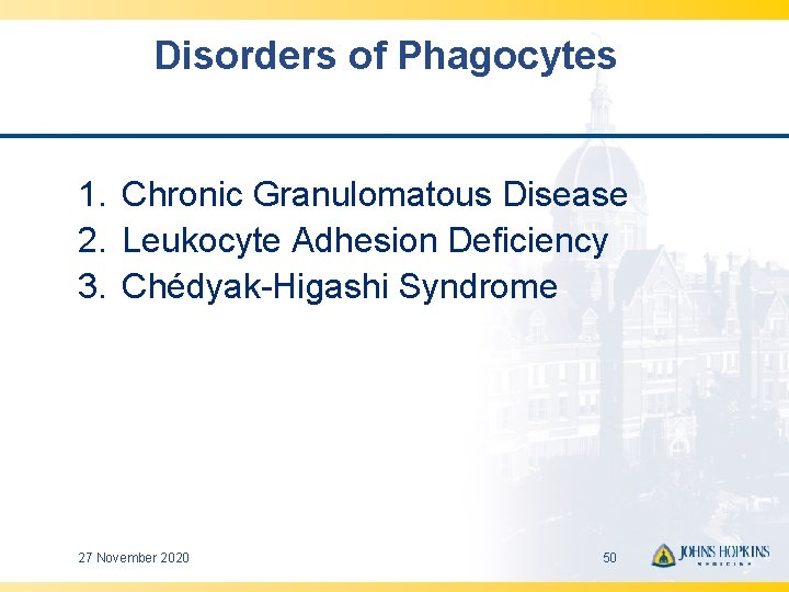 Disorders of Phagocytes 1. Chronic Granulomatous Disease 2. Leukocyte Adhesion Deficiency 3. Chédyak-Higashi Syndrome