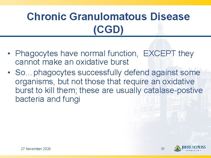 Chronic Granulomatous Disease (CGD) • Phagocytes have normal function, EXCEPT they cannot make an